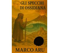 Gli Specchi di Ossidiana: IV Volume della Saga "La Soglia del Silenzio"