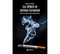Gli spiriti di Nonna Filomena. Breve storia di poca importanza