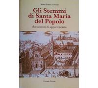 Gli stemmi di Santa Maria del Popolo. Documenti di appartenenza. Ediz. illustrata