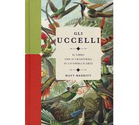 Gli uccelli. Il libro che si trasforma in un'opera d'arte. Ediz. a colori