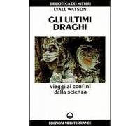 Gli Ultimi Draghi. Viaggi Ai Confini Della Scienza