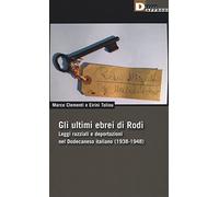 Gli ultimi ebrei di Rodi. Leggi razziali e deportazioni nel Dodecaneso italiano (1938-1948)