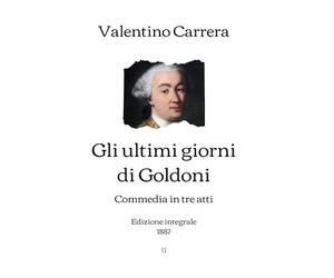 Gli ultimi giorni di Goldoni: Commedia in tre atti (1887)