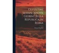 Gli Ultimi Sessantanove Giorni Della Republica In Roma