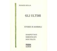 Gli ultimi. Storie di animali inaspettati dimenticati non voluti