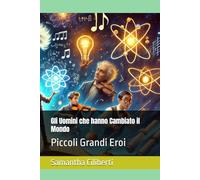 Gli Uomini che hanno Cambiato il Mondo: Piccoli Grandi Eroi