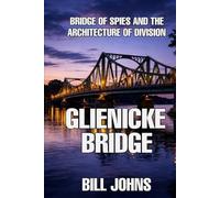 Glienicke Bridge: Bridge of Spies and the Architecture of Division