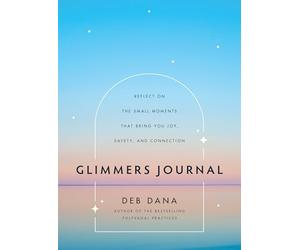 Glimmers Journal: Reflect on the Small Moments That Bring You Joy, Safety, and Connection