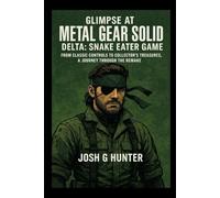 Glimpse At Metal Gear Solid Delta: Snake Eater Game: From Classic Controls to Collector’s Treasures, a Journey Through the Remake