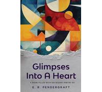Glimpses Into A Heart: A Book Filled with Soi-disant Poetry