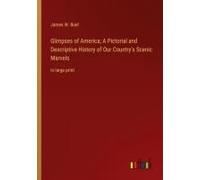 Glimpses Of America; A Pictorial And Descriptive History Of Our Country's Scenic Marvels