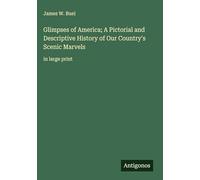 Glimpses of America; A Pictorial and Descriptive History of Our Country's Scenic Marvels: in large print