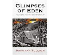 Glimpses of Eden: Field notes from the edge of eternity - [Version Originale] Inconnu (Auteur)