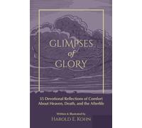 Glimpses of Glory: 35 Devotional Reflections of Comfort About Heaven, Death, and the Afterlife (A Thoughtful Christian Sympathy Gift for Those Coping with Grief, Loss, Cancer, or a Terminal Diagnosis)