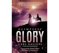 Glimpses of Glory: From the Garden of Eden to Jesus' glorious return-a cosmic collision of biblical truth, exploding to life upon the tapestry of the mind and soul