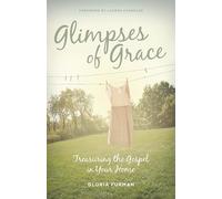 Glimpses of Grace: Treasuring the Gospel in Your Home