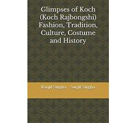 Glimpses Of Koch (Koch Rajbongshi) Fashion, Tradition, Culture, Costume And History