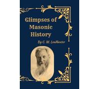 Glimpses of Masonic History: The Hidden Origins, Symbolism, and Spiritual Foundations of Freemasonry