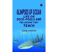 Glimpses of Ocean Life; Or Rock-Pools and the Lessons they Teach