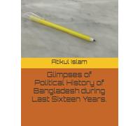 Glimpses of Political History of Bangladesh during Last Sixteen Years.