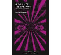 Glimpses of the Unknown: Lost Ghost Stories (Tales of the Weird)