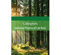 Glimpses: Selected Poetry of Cat Ruiz