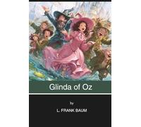 Glinda of Oz (Annotated): Can Dorothy, Ozma, and Glinda Stop a War? (Illustrated)