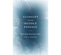 Glissant and the Middle Passage by John E. Drabinski John E. Drabinski (Auteur)
