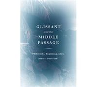 Glissant and the Middle Passage by John E. Drabinski John E. Drabinski (Auteur)