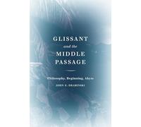 Glissant and the Middle Passage: Philosophy, Beginning, Abyss