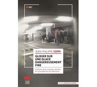Glisser sur une glace dangereusement fine Histoire de la caméra cachée en journalisme de télévision - Jean-Philippe Ceppi - Livreo Alphil - broché - Essai