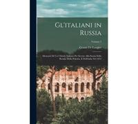 Gl'italiani In Russia: Memorie Di Un Ufiziale Italiano Per Servire Alla Storia Della Russia, Della Polonia, E Dell'italia Nel 1812; Volume 2