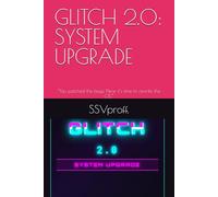 GLITCH 2.0: SYSTEM UPGRADE: “You patched the bugs. Now it’s time to rewrite the OS.”