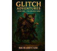 Glitch Adventures: Book One - The Unlikely Hero