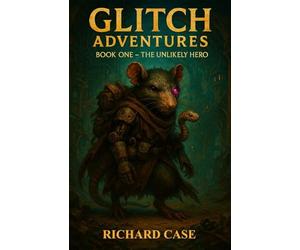 Glitch Adventures: Book One - The Unlikely Hero