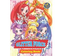 Glitter Force Coloring Book: Lots Beautiful Illustrations Of Glitter Force, 50+ Coloring Pages For All Age Relaxation And Stress Relief