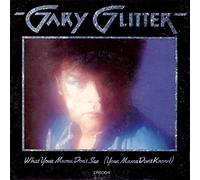 Glitter, Gary - What Your Mama Don't See (Your Mama Don't Know!) / I'm Not Just A Pretty Face