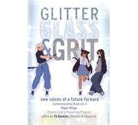 Glitter, Glass, & Grit: new voices of a future forward: Commemorative Book vol. v