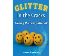 Glitter in the Cracks: Finding the Funny after 50