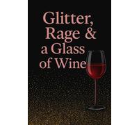 Glitter, Rage & a Glass of Wine