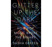 Glitter Up the Dark: How Pop Music Broke the Binary