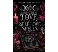 Glitter Witch’s Pocket Book of Love & Self-Love Spells: Simple Everyday Magic for Confidence, Connection and Healthy Relationships