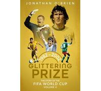 Glittering Prize: The Story of The FIFA World Cup Volume II, 1982-2002