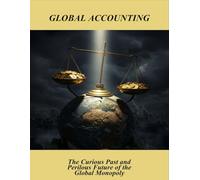 Global Accounting: The Curious Past And Perilous Future Of The Global Monopoly