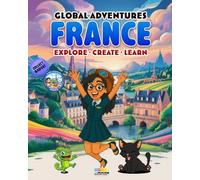 Global Adventures: France: An Interactive Cultural Exploration Book with Missions, Creative Activities, Trivia, and Explorer Badge