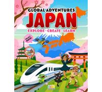 Global Adventures: Japan: An Interactive Cultural Exploration Book with Missions, Creative Activities, Trivia, and Explorer Badge