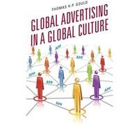 Global Advertising in a Global Culture Thomas H. P. Gould (Auteur)