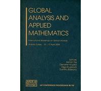 Global Analysis And Applied Mathematics: International Workshop On Global Analysis: Ankara, Turkey, 15-17 April, 2004