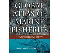 Global Atlas of Marine Fisheries: A Critical Appraisal of Catches and Ecosystem Impacts
