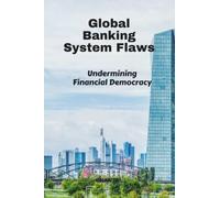 Global Banking System Flaws: Undermining Financial Democracy